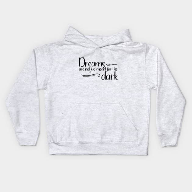 Dreams are not just meant for the dark - Dream big Kids Hoodie by kimbo11